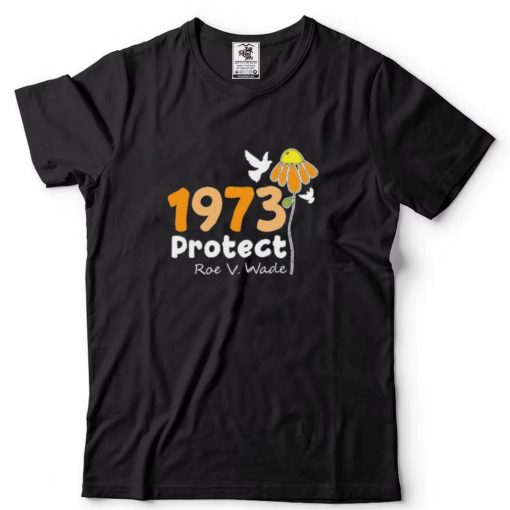 Protect Roe V Wade 1973, Abortion Is Healthcare Shirt