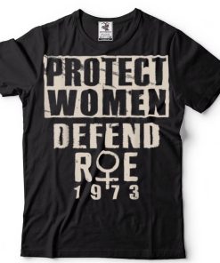 Protect Women Defend Roe 1973 Women's Rights Pro Choice T Shirt