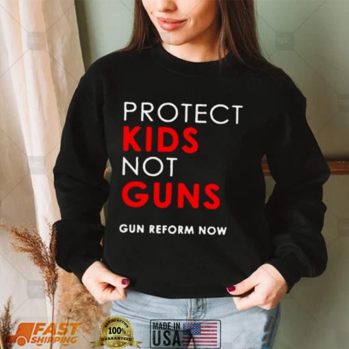 Protect kids not guns gun reform now shirt