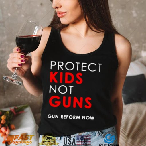 Protect kids not guns gun reform now shirt