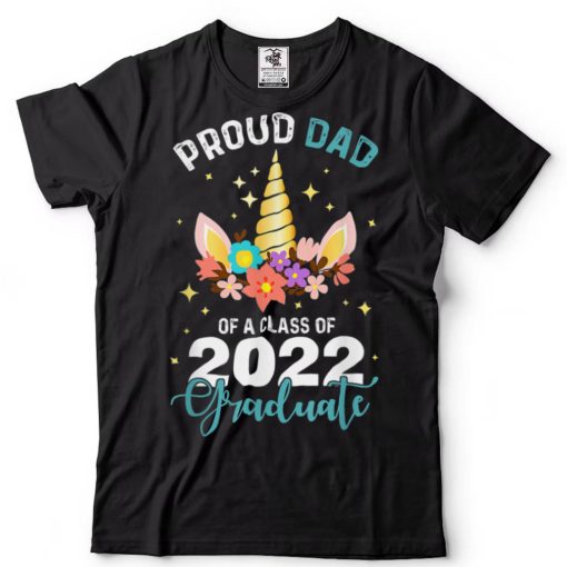 Proud Dad 2022 Graduate Unicorn Graduation Class Of 2022 T Shirt