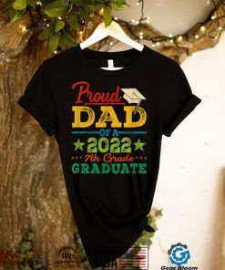 Proud Dad Of A 2022 7th Grade Graduate Graduation T Shirt