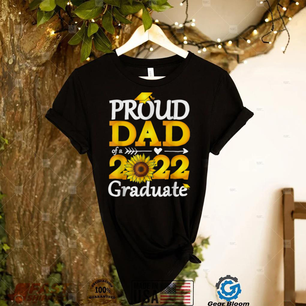 Proud Dad Of A Class Of 2022 Graduate Sunflower Graduation T Shirt