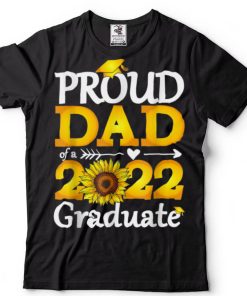 Proud Dad Of A Class Of 2022 Graduate Sunflower Graduation T Shirt