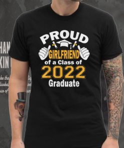 Proud Girlfriend of a Class of 2022 Graduate Graduation 2022 T Shirt