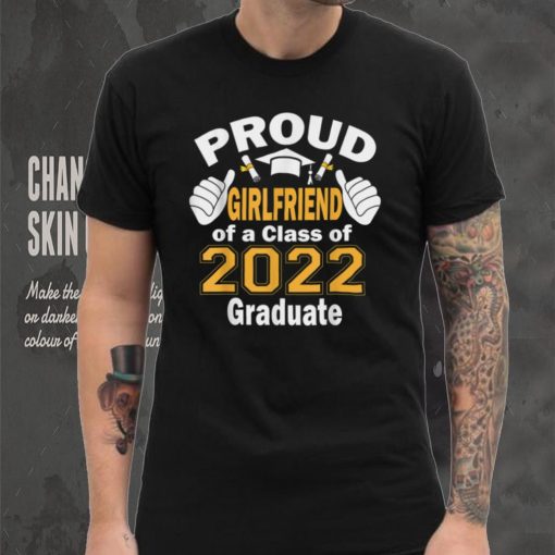 Proud Girlfriend of a Class of 2022 Graduate Graduation 2022 T Shirt