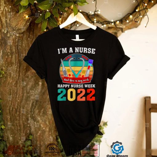 I’m A Nurse And This Is My Week Happy Nurse Week 2022 T Shirt