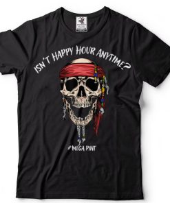 Isn’t Happy Hour Anytime T Shirt