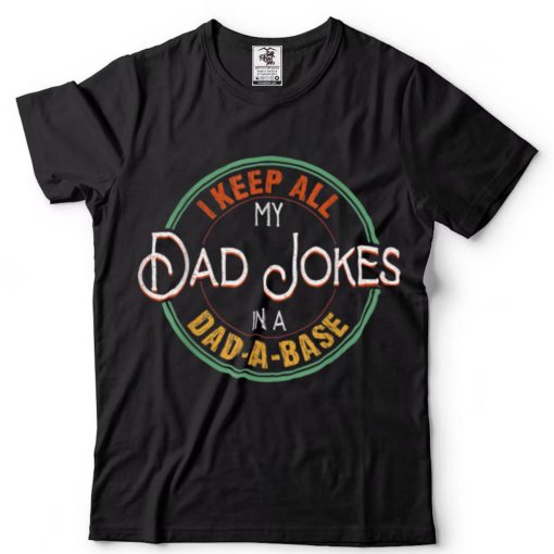 Retro Dad Gift I Keep All My Dad Jokes In A Dad A Base T Shirt
