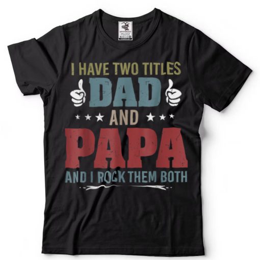 Retro I Have Two Titles Dad and Papa and I Rock Them Father T Shirt