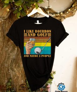 Retro I Like Bourbon And Golf And Maybe 3 People Drinker T Shirt