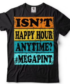 Retro Isn’t It Happy Hour Anytime Megapint T Shirt