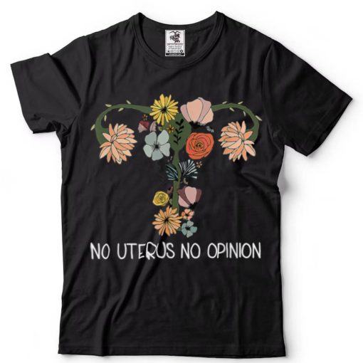 Retro Womens rights No Uterus No Opinion Feminist Pro Choice T Shirt