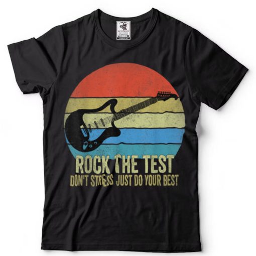 Rock The Test Dont Stress Test Day Funny Testing Day Teacher T Shirt