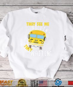 School bus driver they see me rollin’ they waitin’ shirt