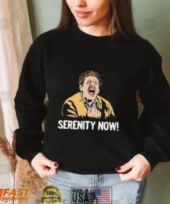 Serenity Now T shirt