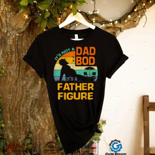 It’s Not A Dad Bod It’s Father Figure Vintage Father’s Day T Shirt