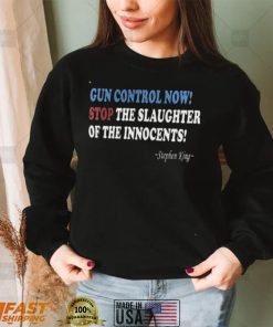 Stephen King Gun Control Now Stop The Slaughter Of The Innocents Shirt