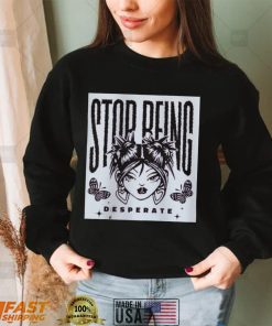 Stop Being Desperate Womens Motivational Gift Sweatshirt