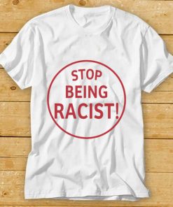 Stop Being Racist Black Shirt