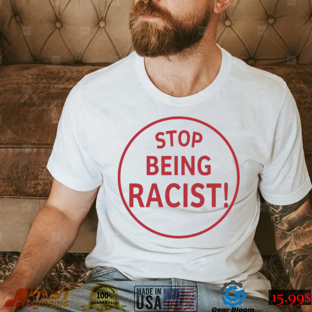 Stop Being Racist Black Shirt