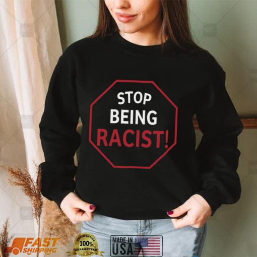 Stop Being Racist T Shirt WWhite