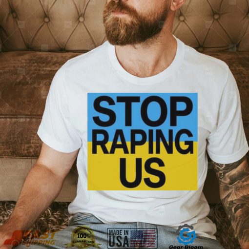 Stop raping us shirt