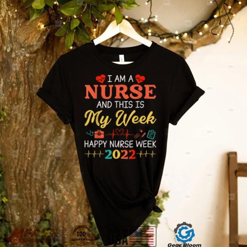 I'm A Nurse And This Is My Week Happy Nurse Week 2022 T Shirt