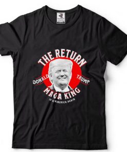The Return Donald Trump Maga King Save America Again T Shirt