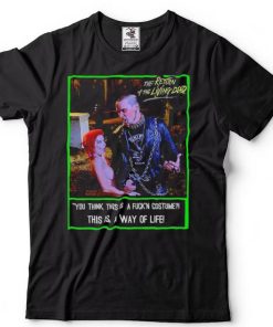 The Return of The Living Dead you think this is a fuckin costume shirt
