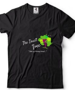 The trust tree take my strong hand heal humanity shirts