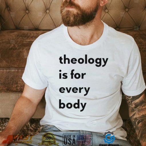 Theology is for everybody shirt