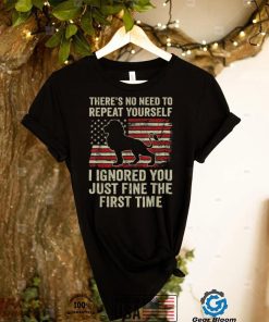 There's No Need To Repeat Yourself I Ignored Funny Lion T Shirt