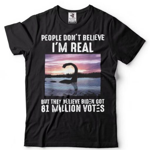 They believe Biden got 81 million votes shirt