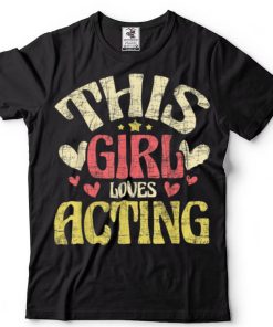 This Girl Loves Acting Actress Broadway Theatre T Shirt