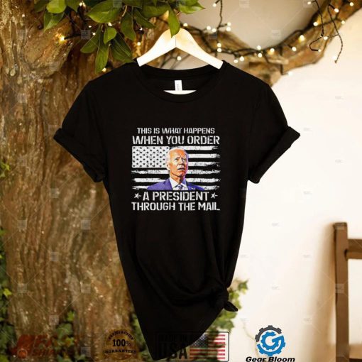 This Is What Happen When You Order A President Through Mail T Shirt