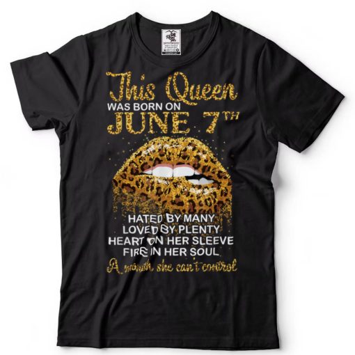 This Queen Was Born On June 7th Hate Love Heart Fire In Soul T Shirt