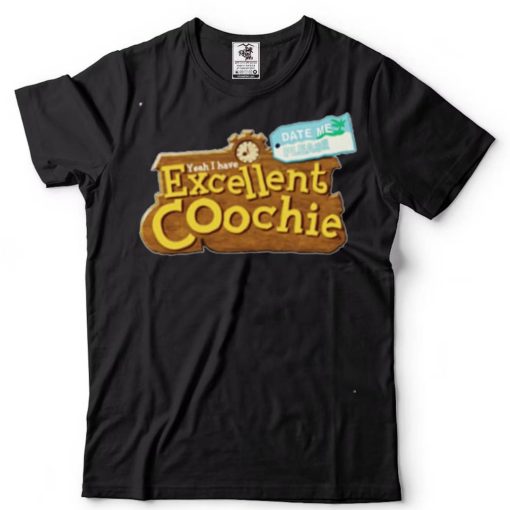 Yeah I Have Excellent Coochie Date Me Please T Shirt