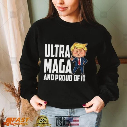 Ultra Maga Trump Ultra Maga And Proud Of It Shirt