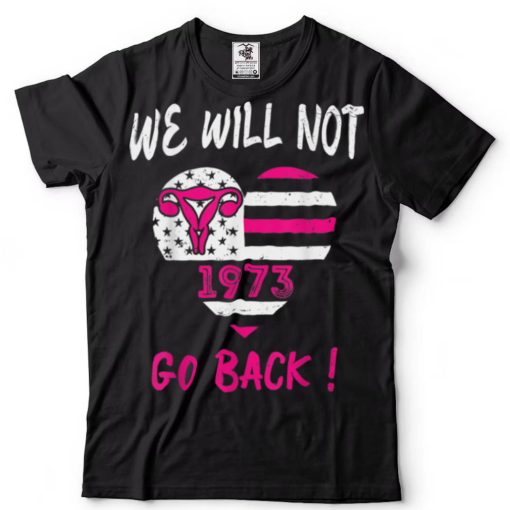 Vintage We Will Not Go Back 1973 Abortion Rights Pro Choice T Shirt