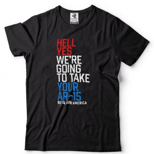 Patricia Murphy Funny Hell Yes We’re Going To Take Your Ar 15 Shirt