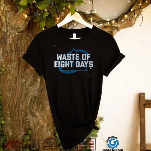 Waste of Eight Days Shirt