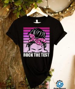 Womens Rock The Test Messy Bun Teacher Test Day Testing Day Teacher T Shirt