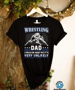 Wrestling Dad I Could Be Quiet Wrestler Father’s Day T Shirt