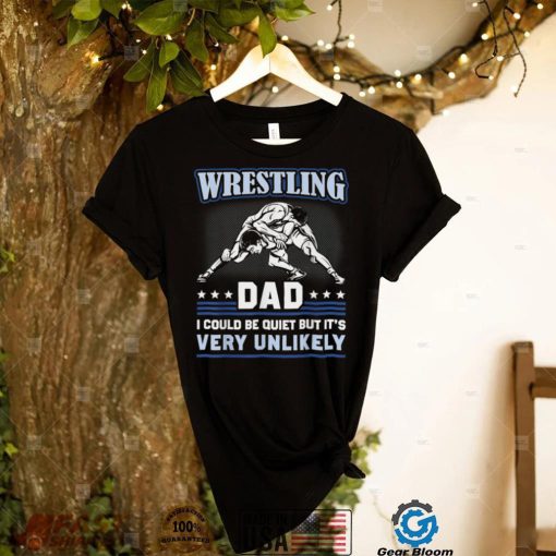 Wrestling Dad I Could Be Quiet Wrestler Father's Day T Shirt