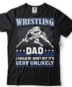 Wrestling Dad I Could Be Quiet Wrestler Father’s Day T Shirt