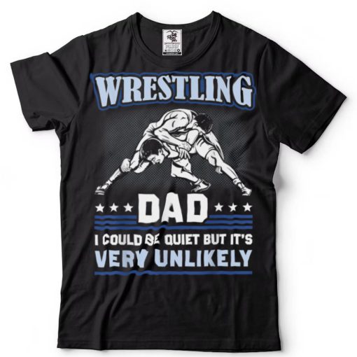 Wrestling Dad I Could Be Quiet Wrestler Father’s Day T Shirt