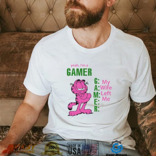 Yeah I's A Gamer My Wife Left Me Shirt