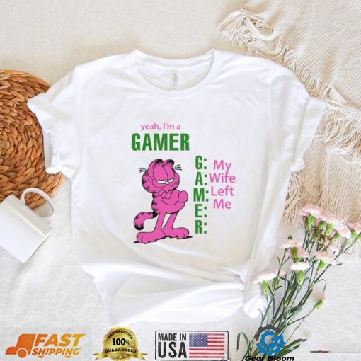 Yeah I’s A Gamer My Wife Left Me Shirt