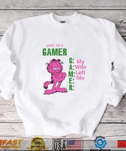 Yeah I's A Gamer My Wife Left Me Shirt